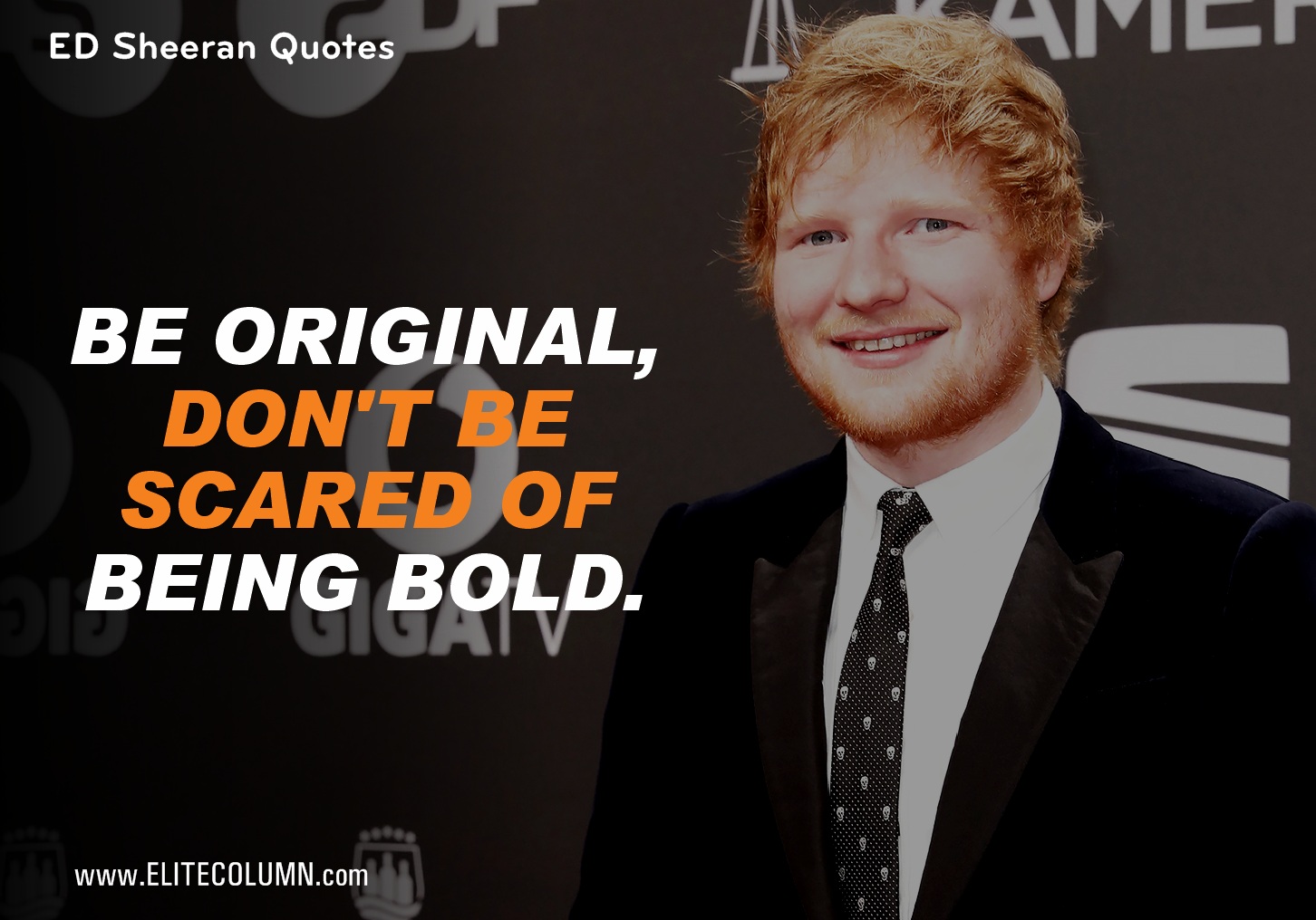 10 Best Ed Sheeran Quotes To Just Melt Your Heart Away | EliteColumn