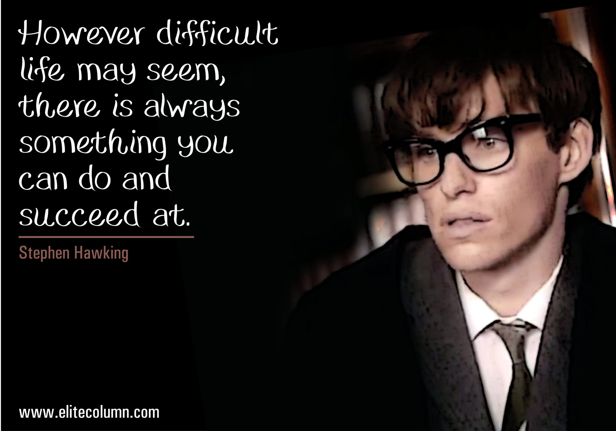 - Stephen Hawking. 