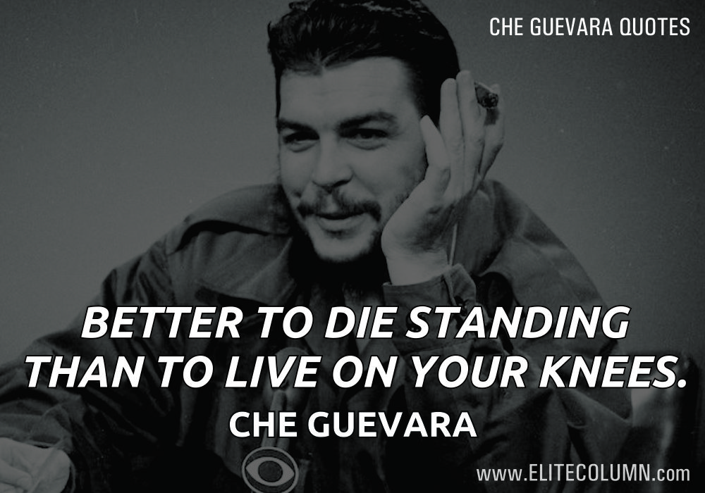 The best form of saying is being - Ernesto “Che” Guevara