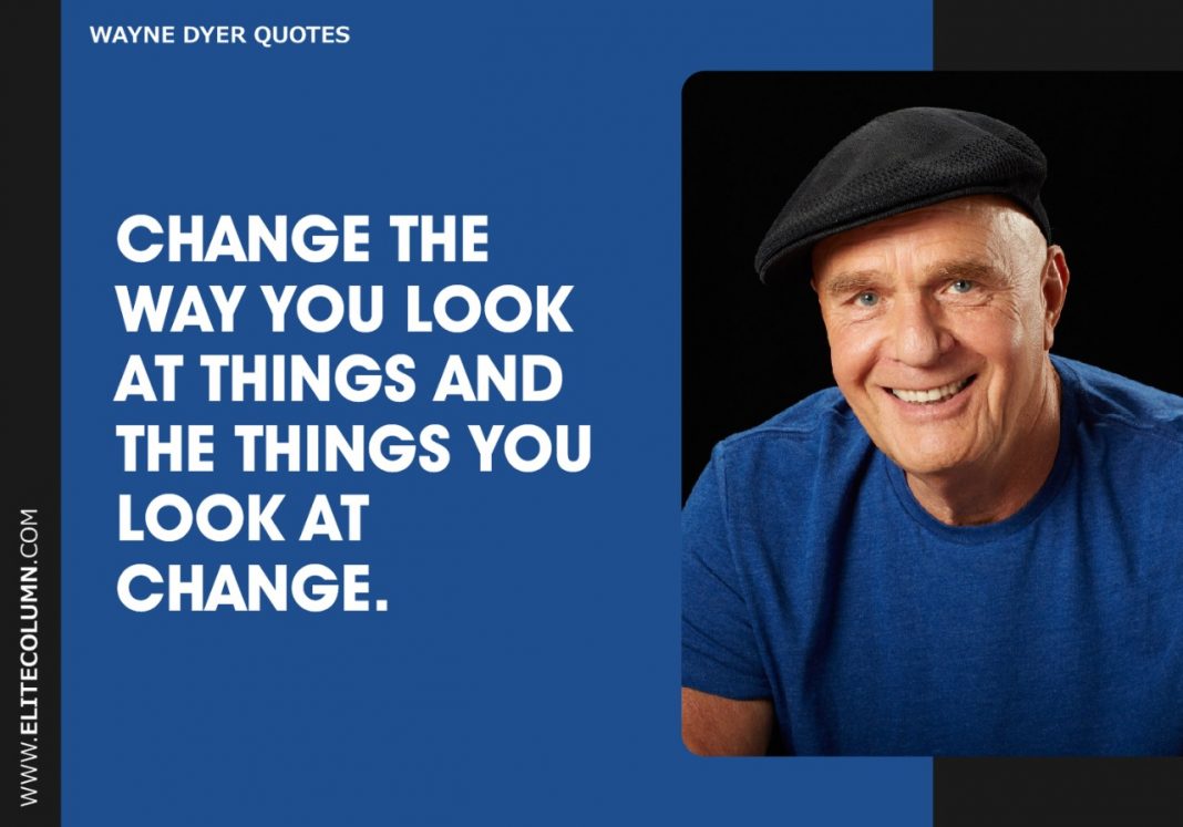 60 Wayne Dyer Quotes That Will Motivate You (2021) | EliteColumn